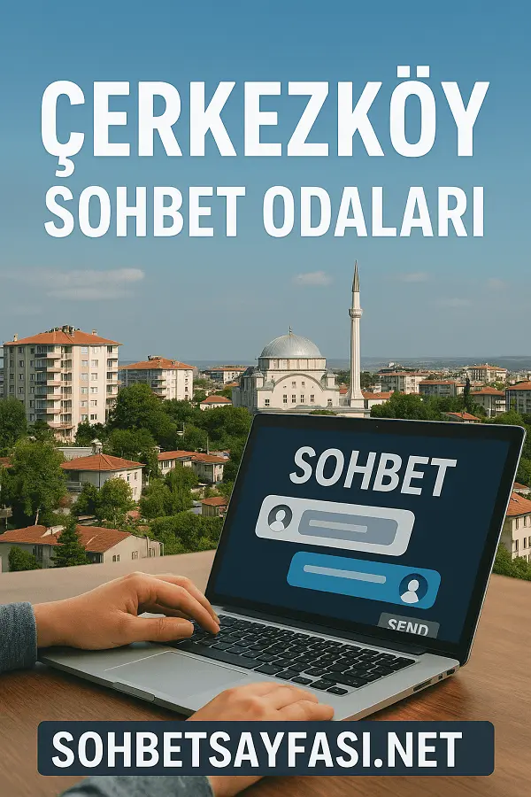Çerkezköy Sohbet Odaları